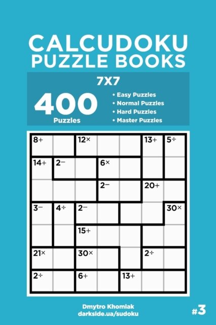 Calcudoku Puzzle Books - 400 Easy to Master Puzzles 7x7 (Volume 3)