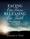 Facing Our Fears, Releasing Our Faith