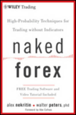 Naked Forex : High-Probability Techniques for Trading Without Indicators