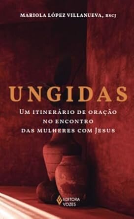 Ungidas Um Itinerário De Oração No Encontro Das Mulheres Com Jesus