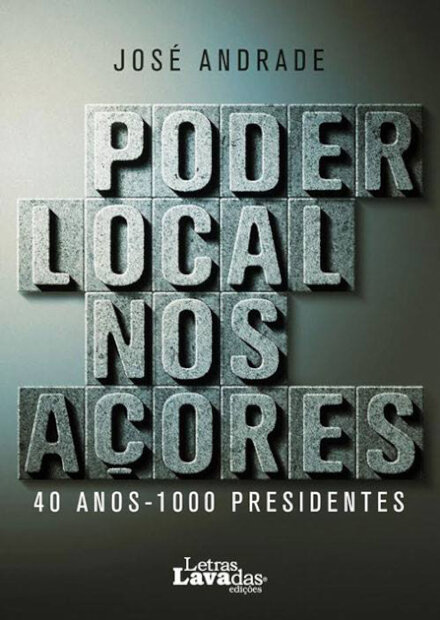 Poder Local nos Açores. 40 Anos - 1000 Presidentes