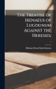 The Treatise of Irenaeus of Lugdunum Against the Heresies;; 1