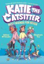Katie The Catsitter Book 2: Best Friends For Never