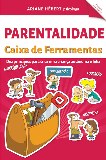 Parentalidade - Dez Princípios Para Criar uma Criança Autónoma e Feliz