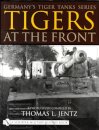 Germany's Tiger Tanks Series Tigers at the Front