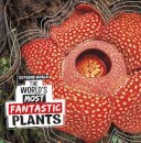 The World's Most Fantastic Plants
