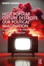 How Popular Culture Destroys Our Political Imagination