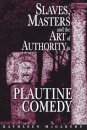 Slaves, Masters, and the Art of Authority in Plautine Comedy