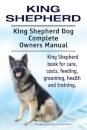 King Shepherd. King Shepherd Dog Complete Owners Manual. King Shepherd book for care, costs, feeding, grooming, health and training.
