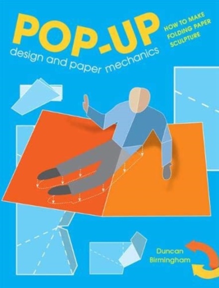Pop-Up Design and Paper Mechanics : How to Make Folding Paper Sculpture