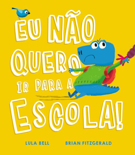 Eu Não Quero Ir Para a Escola!