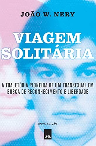 Viagem Solitária: A Trajetória Pioneira De Um Transexual