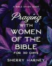Praying with Women of the Bible for 30 Days