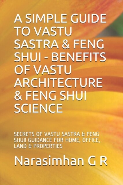 A Simple Guide to Vastu Sastra & Feng Shui - Benefits of Vastu Architecture & Feng Shui Science.