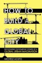 How to Build a Global City