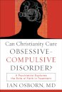 Can Christianity Cure Obsessive–Compulsive Disor – A Psychiatrist Explores the Role of Faith in Treatment