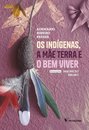 Os Indígenas, A Mãe Terra E O Bem Viver