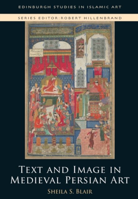 Text and Image in Medieval Persian Art