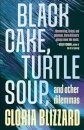 Black Cake, Turtle Soup, and Other Dilemmas