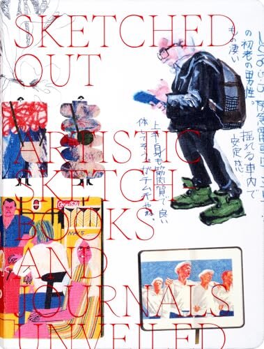 Sketched Out : Artistic Sketchbooks and Journals Unveiled