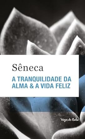 A Tranquilidade Da Alma / A Vida Feliz