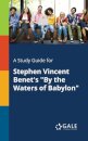 A Study Guide for Stephen Vincent Benet's "By the Waters of Babylon"