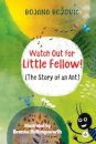 Watch Out for Little Fellow! (The Story of an Ant)