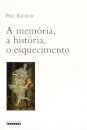 A Memória, A História, O Esquecimento