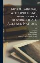 Moral Emblems, With Aphorisms, Adages, and Proverbs, of All Ages and Nations; c.1