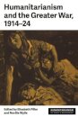 Humanitarianism and the Greater War, 1914–24