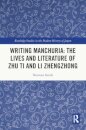 Writing Manchuria: The Lives and Literature of Zhu Ti and Li Zhengzhong
