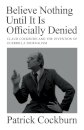 Believe Nothing until It Is Officially Denied