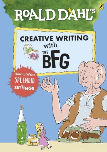 Roald Dahl's Creative Writing with The BFG: How to Write Splendid Settings