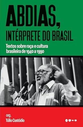 Abdias, intérprete do Brasil: textos sobre raça e cultura br