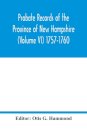 Probate Records of the Province of New Hampshire (Volume VI) 1757-1760