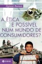 A Ética É Possível Num Mundo De Consumidores?