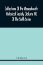 Collections Of The Massachusetts Historical Society (Volume Iv) Of The Sixth Series