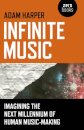 Infinite Music – Imagining the Next Millennium of Human Music–Making