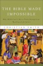 The Bible Made Impossible – Why Biblicism Is Not a Truly Evangelical Reading of Scripture