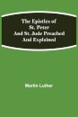 The Epistles Of St. Peter And St. Jude Preached And Explained