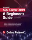 Microsoft SQL Server 2019: A Beginner's Guide, Seventh Edition