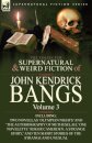The Collected Supernatural and Weird Fiction of John Kendrick Bangs