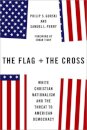 The Flag and the Cross : White Christian Nationalism and the Threat to American Democracy