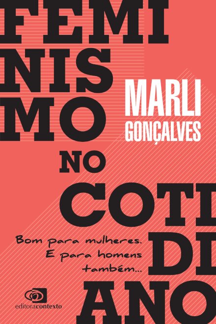 Feminismo No Cotidiano: Bom Para Mulheres E Para Homens Também