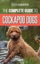 The Complete Guide to Cockapoo Dogs