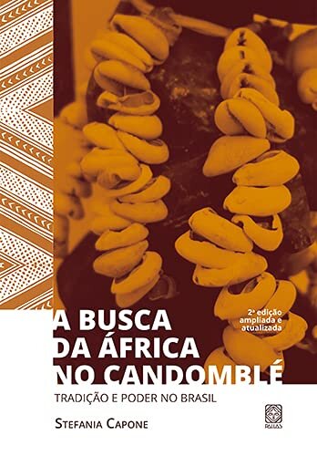 A Busca Da África No Candomblé: Tradição E Poder No Brasil