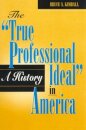 The 'True Professional Ideal' in America: A History