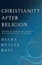 Christianity After Religion: The End of Church and the Birth of a New Spiritual Awakening