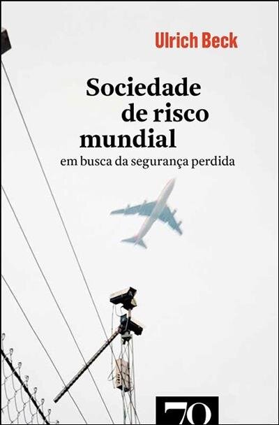 Sociedade de Risco Mundial - Em Busca da Segurança Perdida