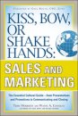 Kiss, Bow, or Shake Hands, Sales and Marketing: The Essential Cultural Guide—From Presentations and Promotions to Communicating and Closing